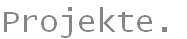 Projekte.